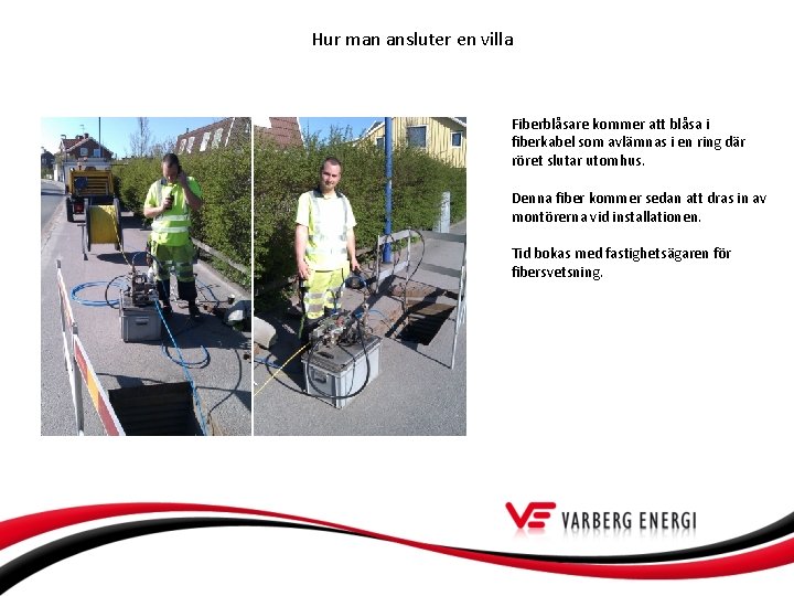 Hur man ansluter en villa Fiberblåsare kommer att blåsa i fiberkabel som avlämnas i