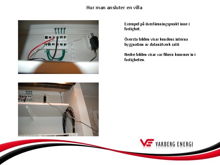 Hur man ansluter en villa Exempel på överlämningspunkt inne i fastighet. Översta bilden visar