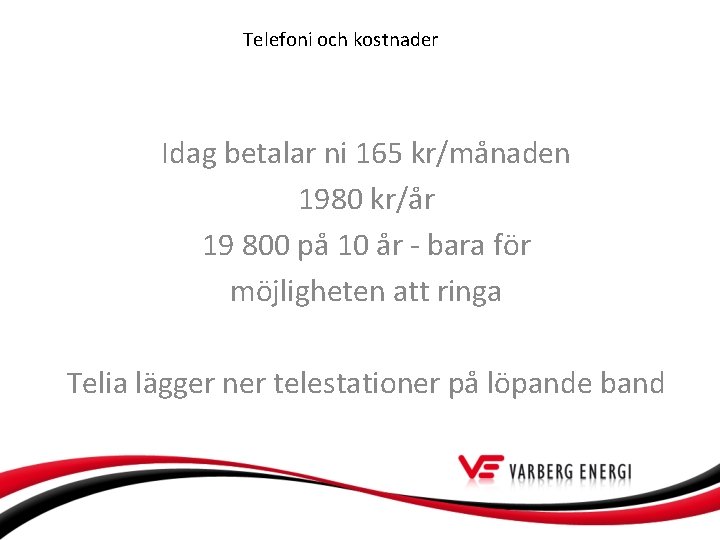 Telefoni och kostnader Idag betalar ni 165 kr/månaden 1980 kr/år 19 800 på 10