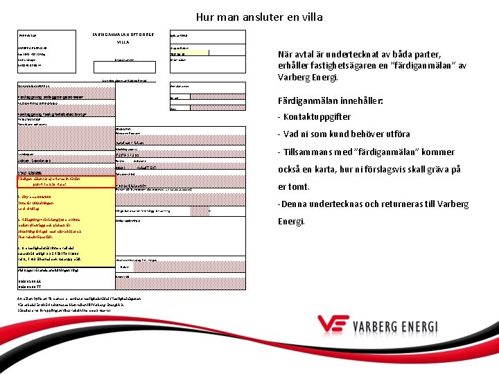Hur man ansluter en villa FÄRDIGANMÄLAN OPTOFIBER LEVERANTÖR Ifylls av VEAB VARBERG ENERGI AB