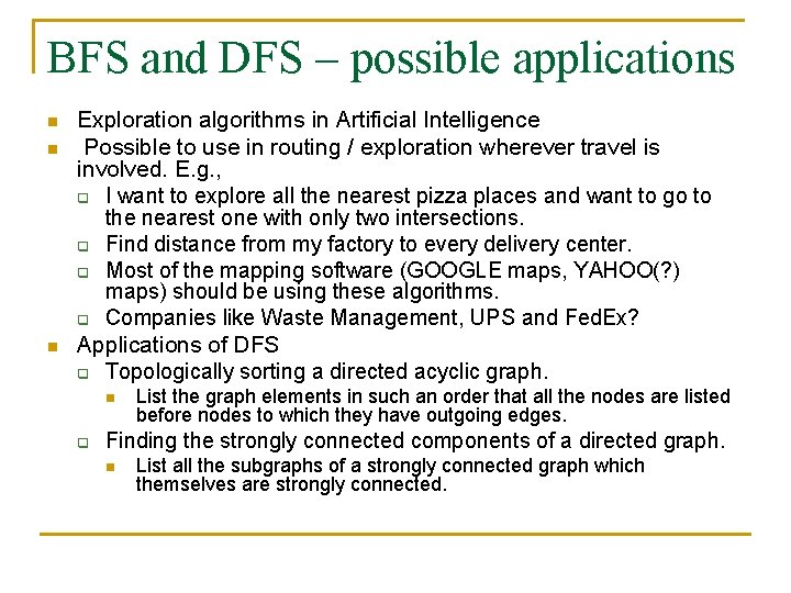 BFS and DFS – possible applications n n n Exploration algorithms in Artificial Intelligence BFS and DFS – possible applications n n n Exploration algorithms in Artificial Intelligence
