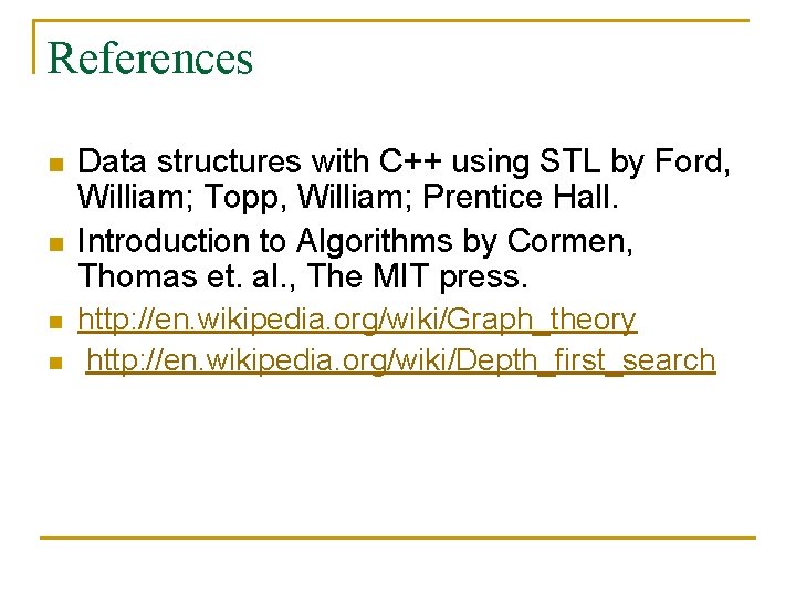 References n n Data structures with C++ using STL by Ford, William; Topp, William; References n n Data structures with C++ using STL by Ford, William; Topp, William;
