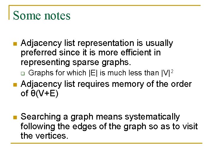 Some notes n Adjacency list representation is usually preferred since it is more efficient Some notes n Adjacency list representation is usually preferred since it is more efficient