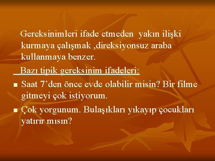 Gereksinimleri ifade etmeden yakın ilişki kurmaya çalışmak , direksiyonsuz araba kullanmaya benzer. Bazı tipik