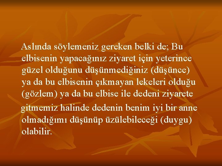 Aslında söylemeniz gereken belki de; Bu elbisenin yapacağınız ziyaret için yeterince güzel olduğunu düşünmediğiniz