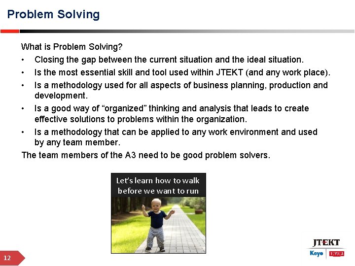 Problem Solving What is Problem Solving? • Closing the gap between the current situation