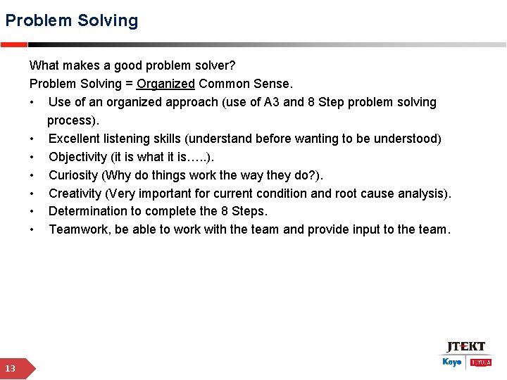Problem Solving What makes a good problem solver? Problem Solving = Organized Common Sense.