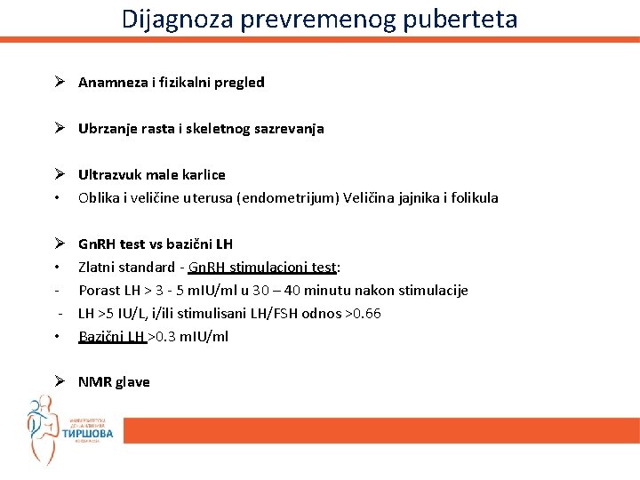 Dijagnoza prevremenog puberteta Ø Anamneza i fizikalni pregled Ø Ubrzanje rasta i skeletnog sazrevanja