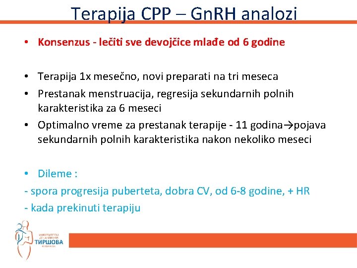 Terapija CPP – Gn. RH analozi • Konsenzus - lečiti sve devojčice mlađe od
