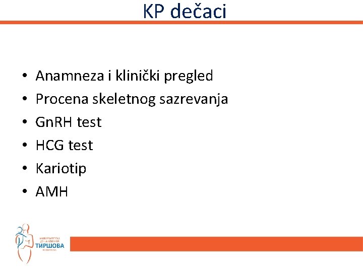 KP dečaci • • • Anamneza i klinički pregled Procena skeletnog sazrevanja Gn. RH