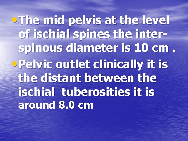  • The mid pelvis at the level of ischial spines the interspinous diameter