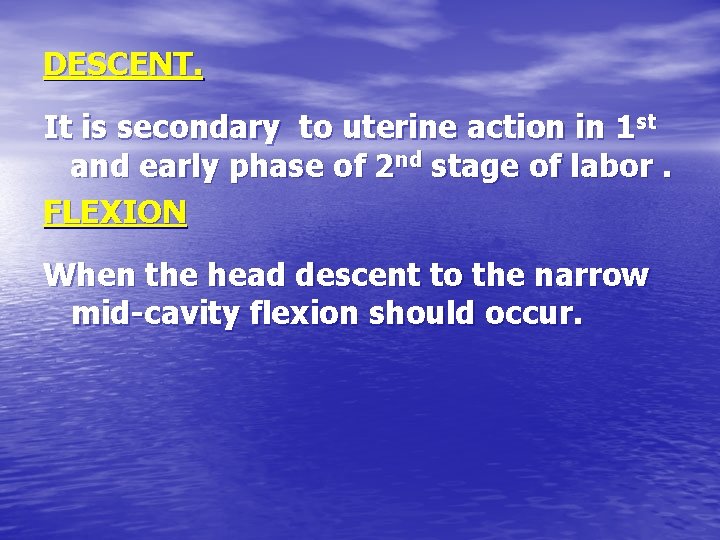 DESCENT. It is secondary to uterine action in 1 st and early phase of