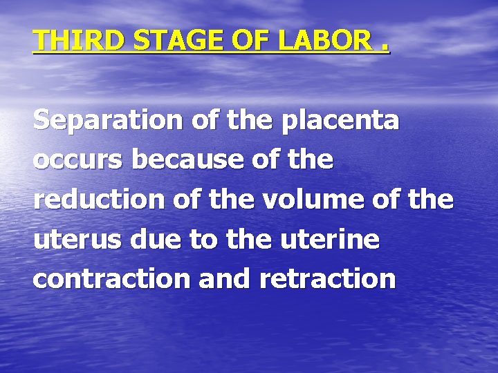 THIRD STAGE OF LABOR. Separation of the placenta occurs because of the reduction of