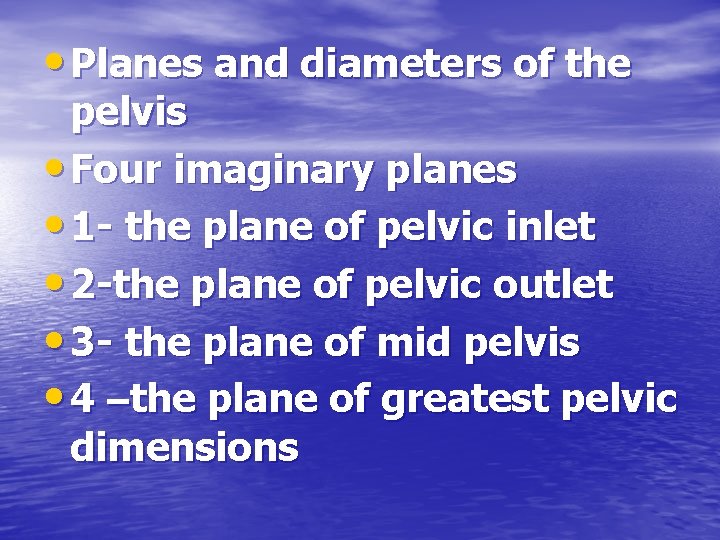  • Planes and diameters of the pelvis • Four imaginary planes • 1