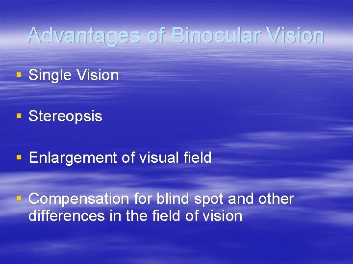 Advantages of Binocular Vision § Single Vision § Stereopsis § Enlargement of visual field