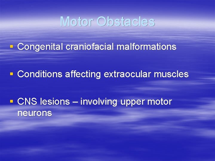 Motor Obstacles § Congenital craniofacial malformations § Conditions affecting extraocular muscles § CNS lesions