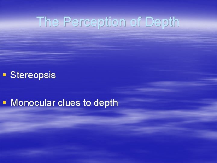 The Perception of Depth § Stereopsis § Monocular clues to depth 