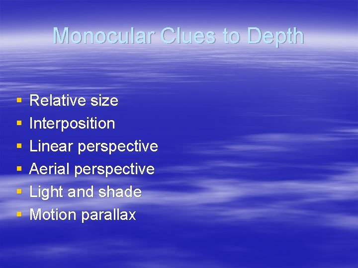 Monocular Clues to Depth § § § Relative size Interposition Linear perspective Aerial perspective