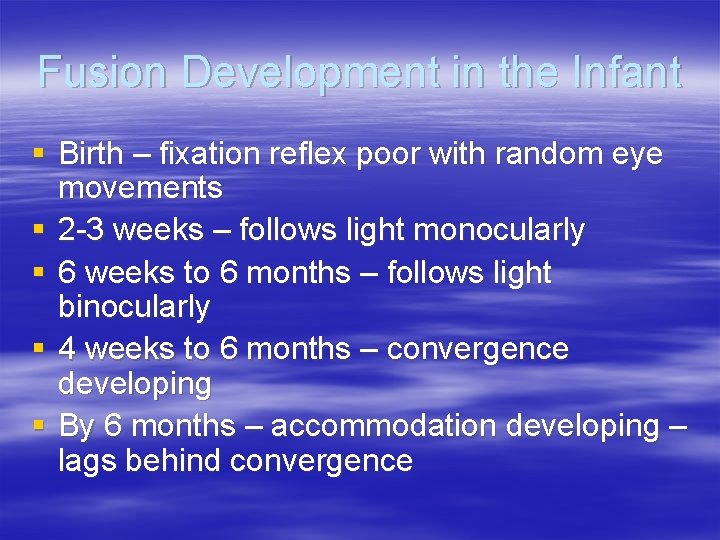 Fusion Development in the Infant § Birth – fixation reflex poor with random eye