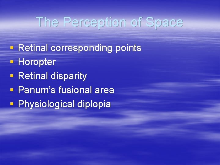The Perception of Space § § § Retinal corresponding points Horopter Retinal disparity Panum’s