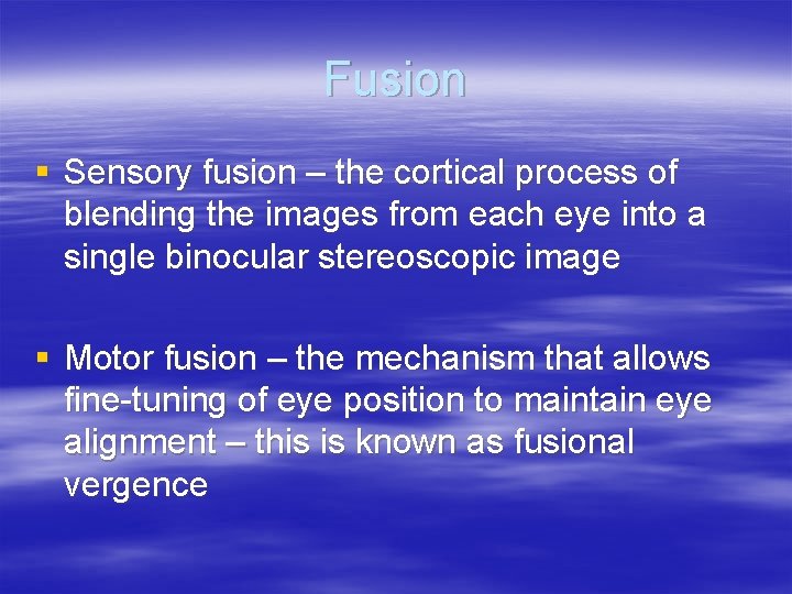 Fusion § Sensory fusion – the cortical process of blending the images from each