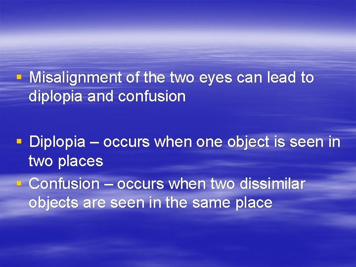 § Misalignment of the two eyes can lead to diplopia and confusion § Diplopia