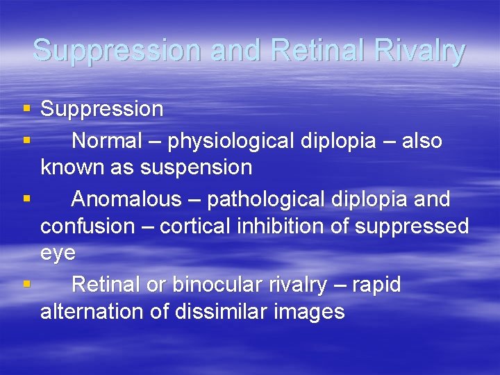 Suppression and Retinal Rivalry § Suppression § Normal – physiological diplopia – also known