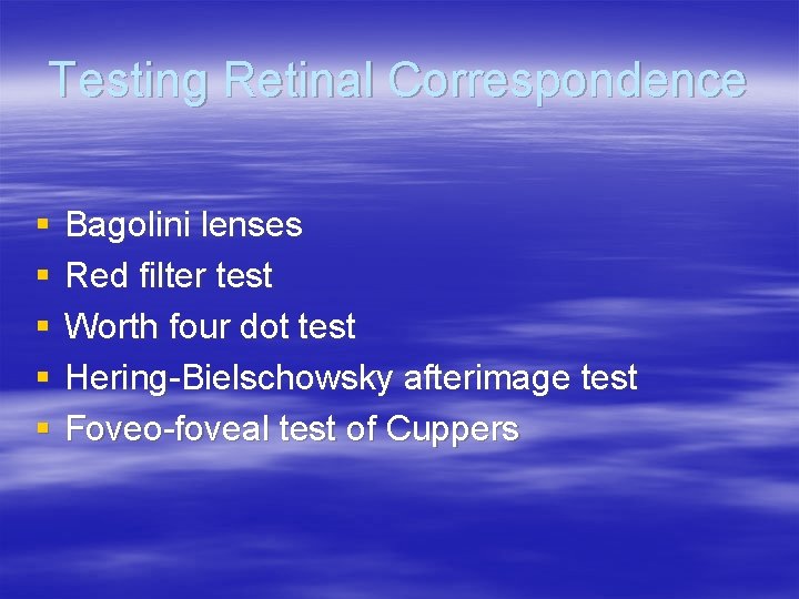 Testing Retinal Correspondence § § § Bagolini lenses Red filter test Worth four dot