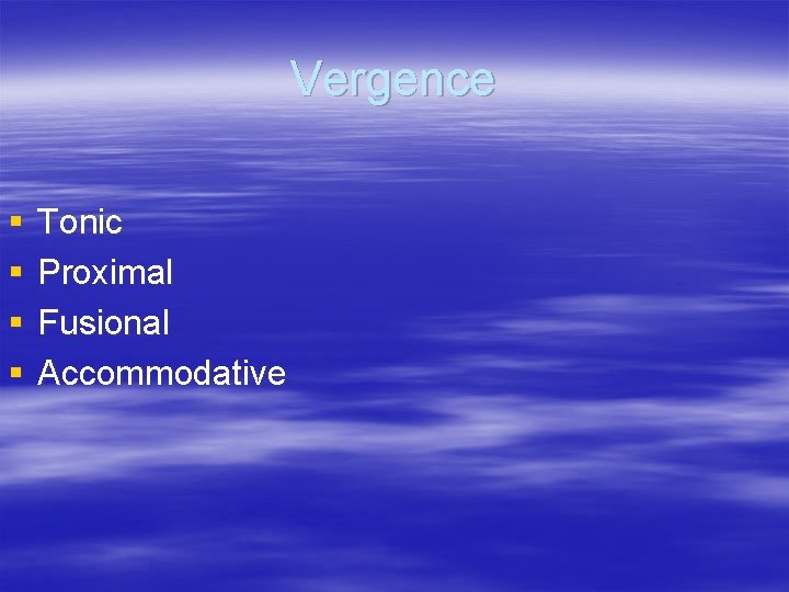 Vergence § § Tonic Proximal Fusional Accommodative 