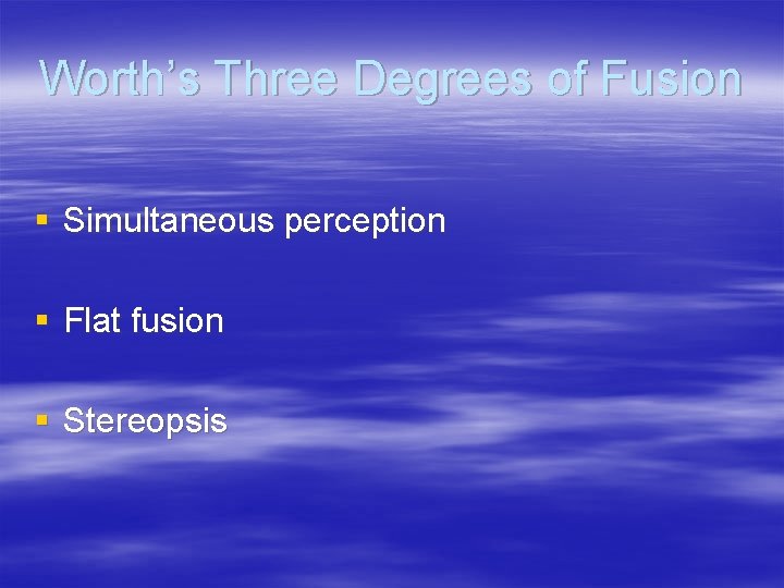 Worth’s Three Degrees of Fusion § Simultaneous perception § Flat fusion § Stereopsis 