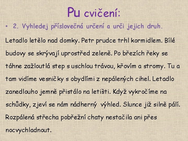 Pu cvičení: • 2. Vyhledej příslovečná určení a urči jejich druh. Letadlo letělo nad