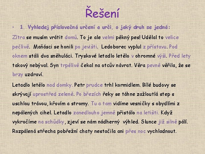 Řešení • 1. Vyhledej příslovečná určení a urči, o jaký druh se jedná: Zítra