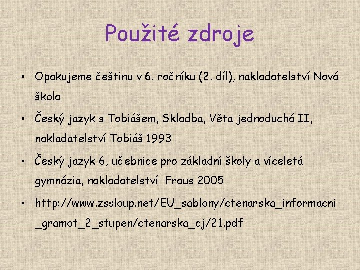 Použité zdroje • Opakujeme češtinu v 6. ročníku (2. díl), nakladatelství Nová škola •