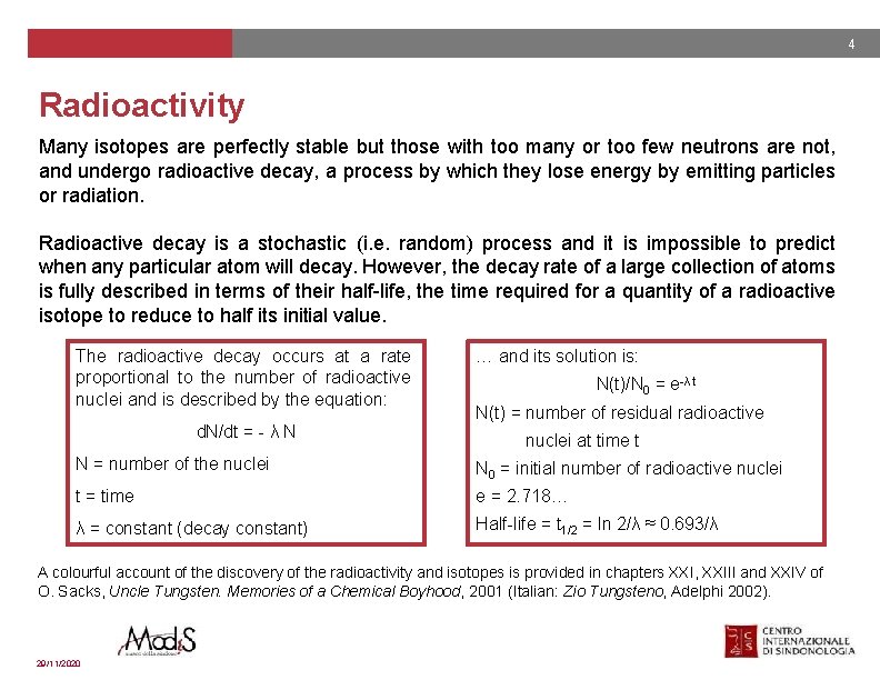 4 Radioactivity Many isotopes are perfectly stable but those with too many or too