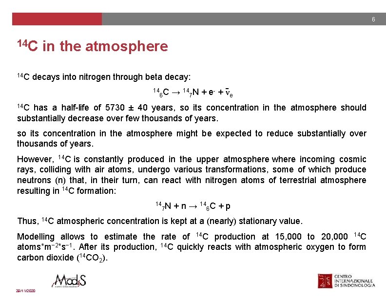 6 14 C in the atmosphere 14 C decays into nitrogen through beta decay: