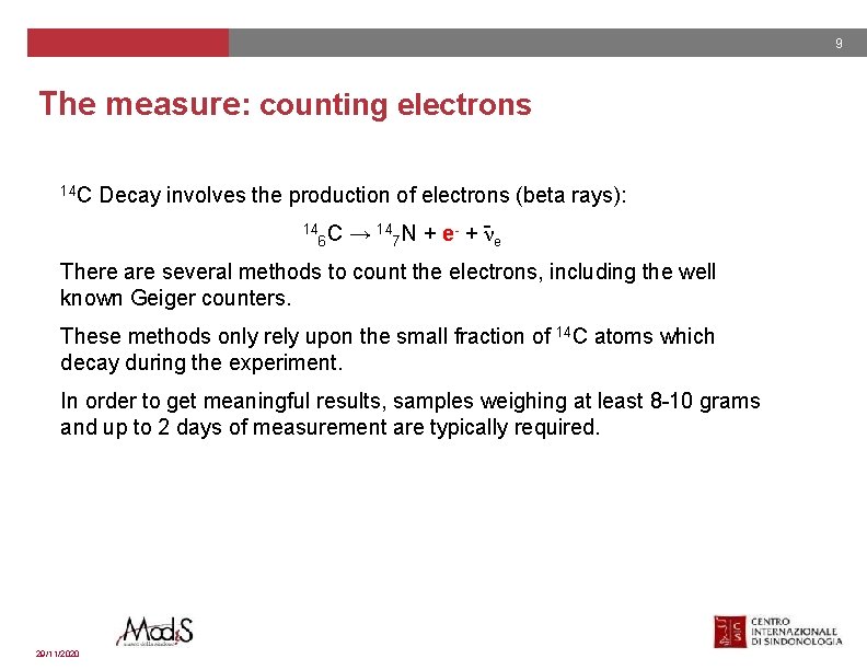 9 The measure: counting electrons 14 C Decay involves the production of electrons (beta