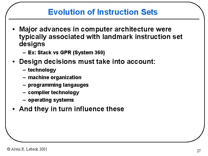 Evolution of Instruction Sets • Major advances in computer architecture were typically associated with Evolution of Instruction Sets • Major advances in computer architecture were typically associated with