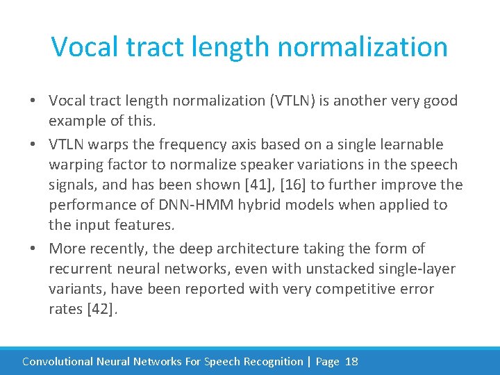 Vocal tract length normalization • Vocal tract length normalization (VTLN) is another very good