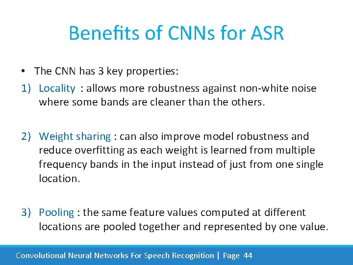 Beneﬁts of CNNs for ASR • The CNN has 3 key properties: 1) Locality