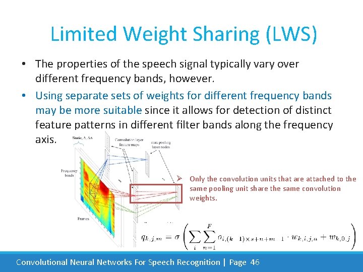  Limited Weight Sharing (LWS) • The properties of the speech signal typically vary