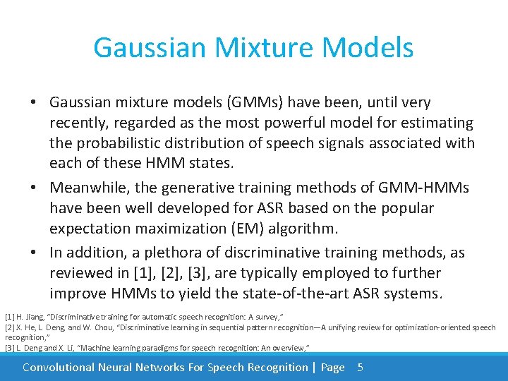 Gaussian Mixture Models • Gaussian mixture models (GMMs) have been, until very recently, regarded