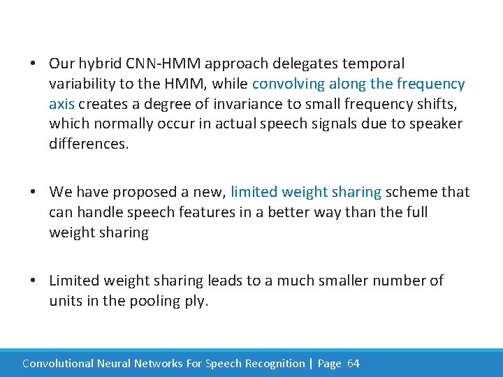  • Our hybrid CNN-HMM approach delegates temporal variability to the HMM, while convolving