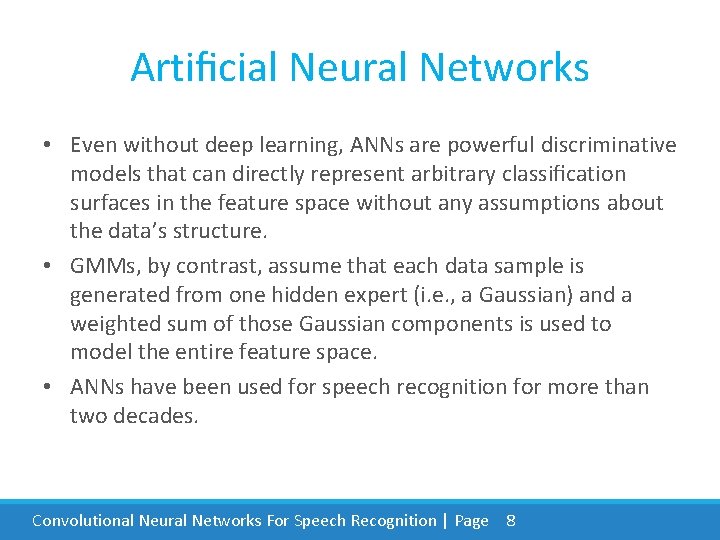 Artiﬁcial Neural Networks • Even without deep learning, ANNs are powerful discriminative models that