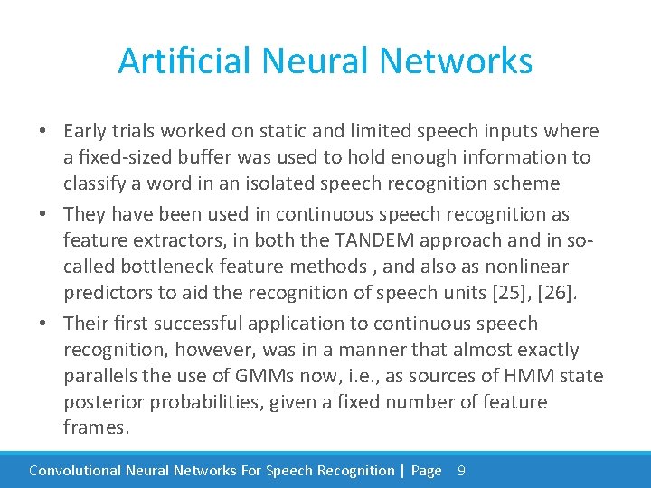 Artiﬁcial Neural Networks • Early trials worked on static and limited speech inputs where