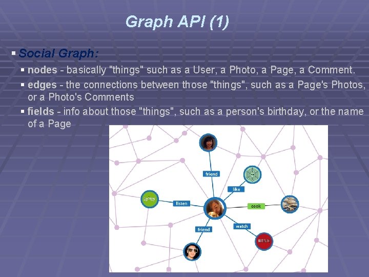 Graph API (1) § Social Graph: § nodes - basically "things" such as a