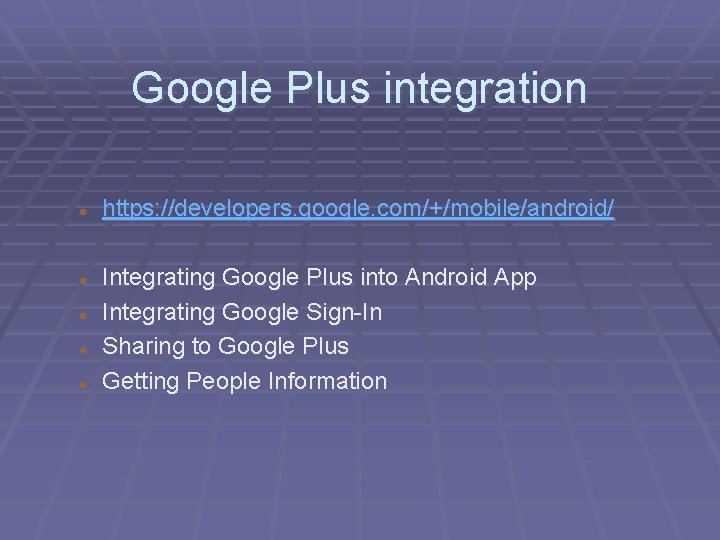 Google Plus integration https: //developers. google. com/+/mobile/android/ Integrating Google Plus into Android App Integrating
