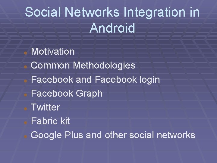 Social Networks Integration in Android Motivation Common Methodologies Facebook and Facebook login Facebook Graph