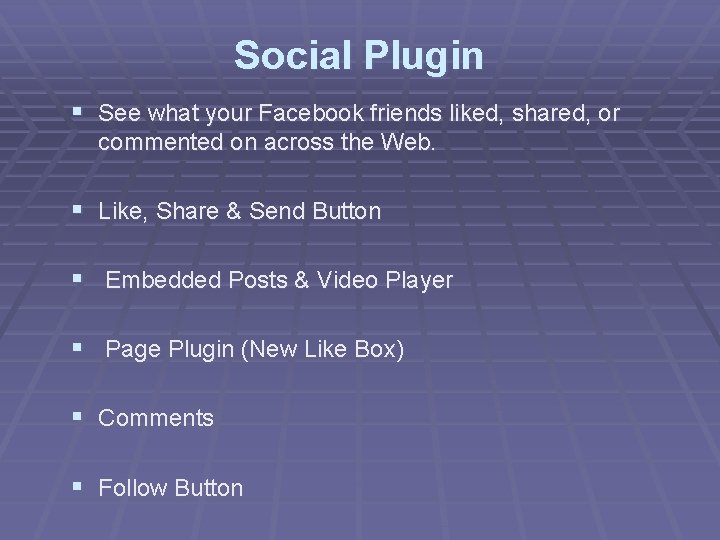 Social Plugin § See what your Facebook friends liked, shared, or commented on across