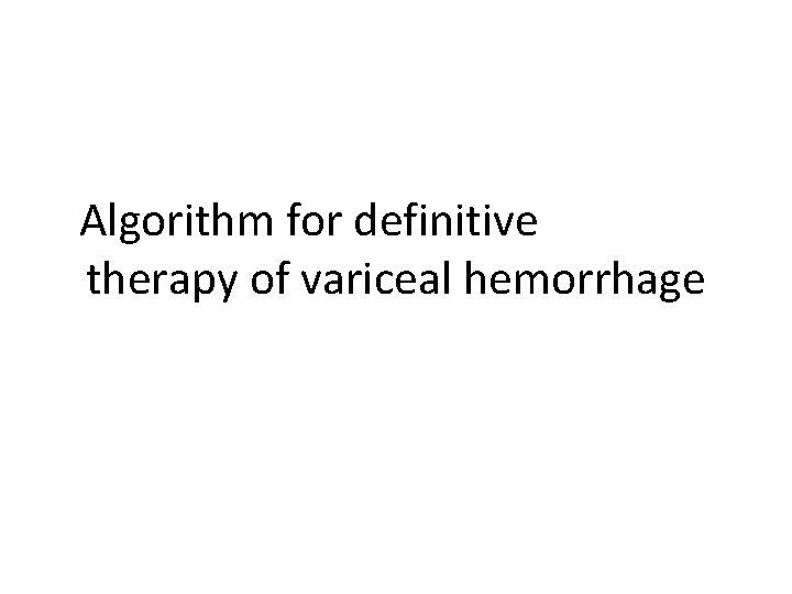 Algorithm for definitive therapy of variceal hemorrhage 