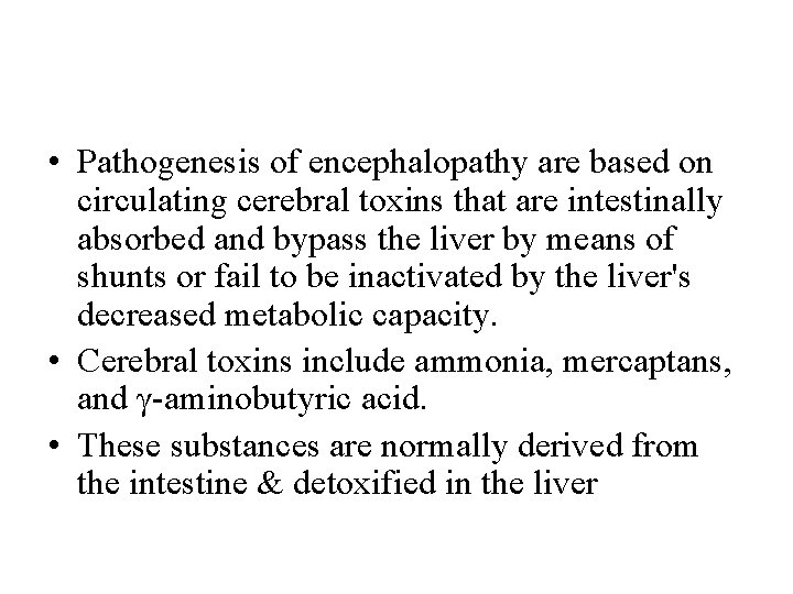  • Pathogenesis of encephalopathy are based on circulating cerebral toxins that are intestinally